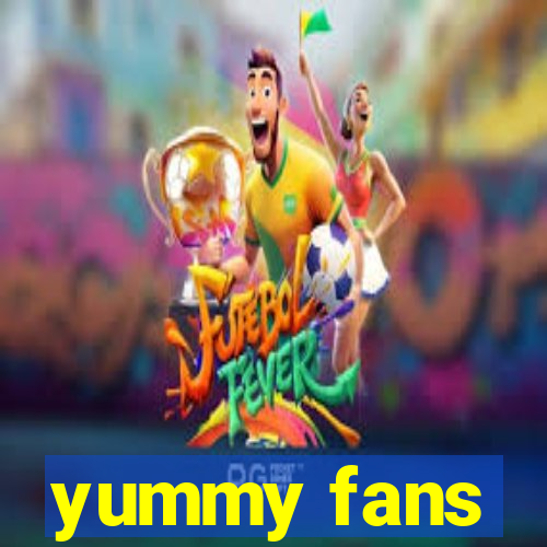 yummy fans